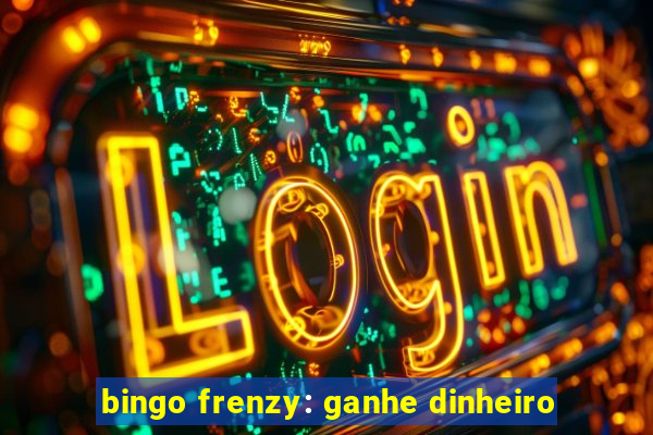 bingo frenzy: ganhe dinheiro